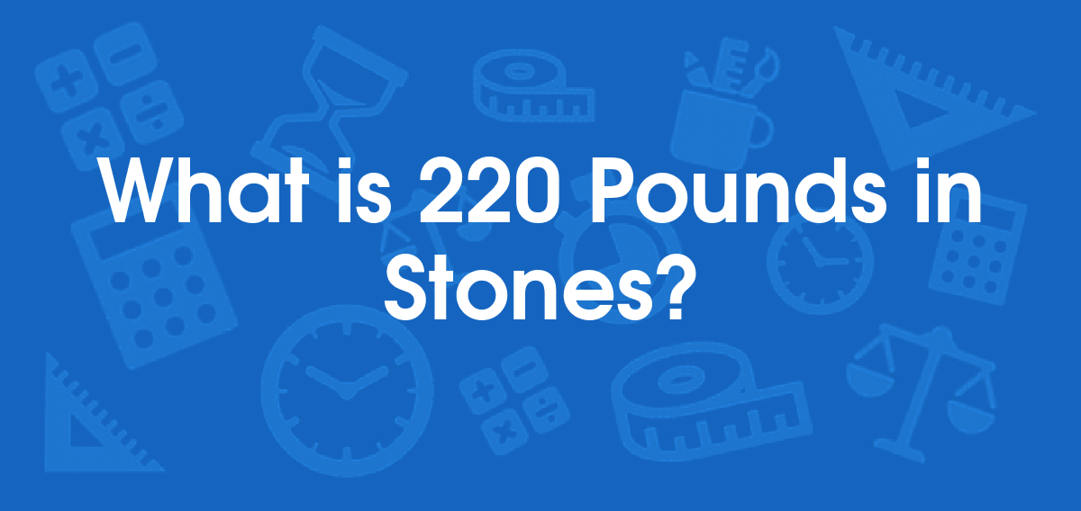 220 Pounds To Stones