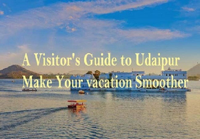 A Visitor S Guide To Udaipur To Make Your Vacation Smoother By Royal