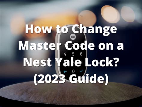 How To Change Master Code On A Nest Yale Lock 2023 Guide