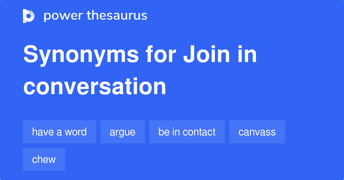 Join In Conversation Synonyms 121 Words And Phrases For Join In