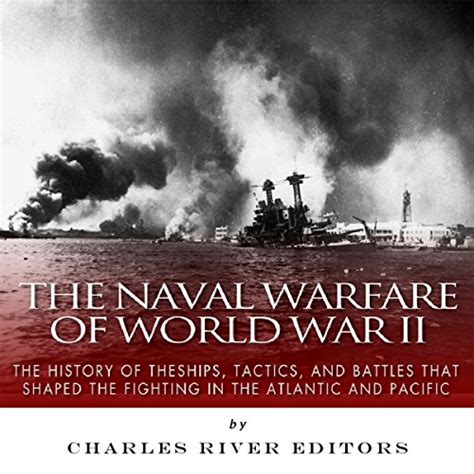 The Naval Warfare Of World War Ii The History Of The Ships Tactics