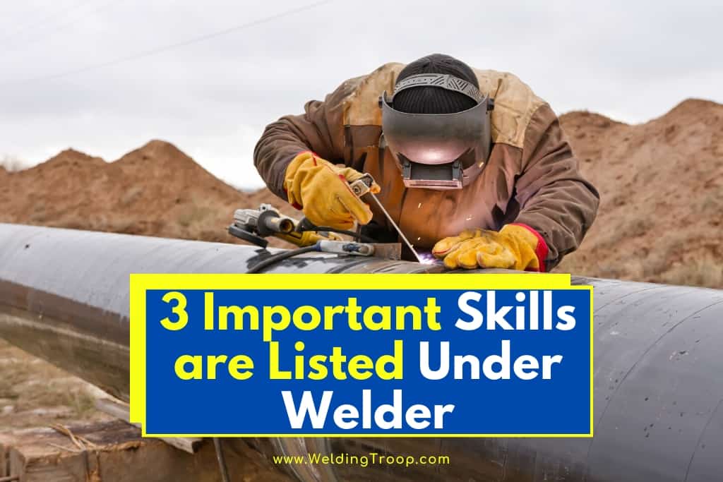 What 3 Important Skills Are Listed Under Welder All You Need To Know